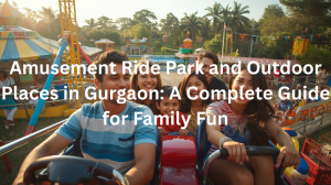 Amusement Ride Park and Outdoor Places in Gurgaon