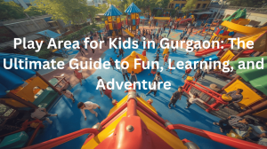 Play-Area-for-Kids-in-Gurgaon-The-Ultimate-Guide-to-Fun-Learning-and-Adventure