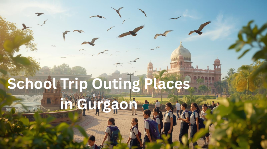 School Trip Outing Places in Gurgaon