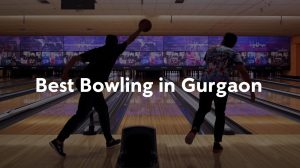 Best Bowling in Gurgaon Perfect Spots for Family Fun