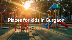 places for kids in gurgaon